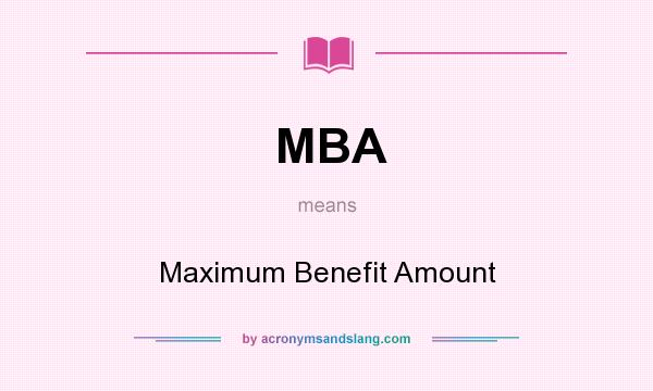 What does MBA mean? It stands for Maximum Benefit Amount