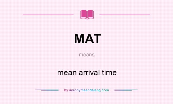 What does MAT mean? It stands for mean arrival time