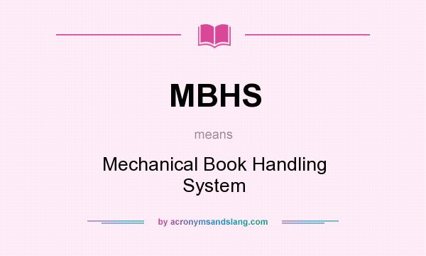 What does MBHS mean? It stands for Mechanical Book Handling System
