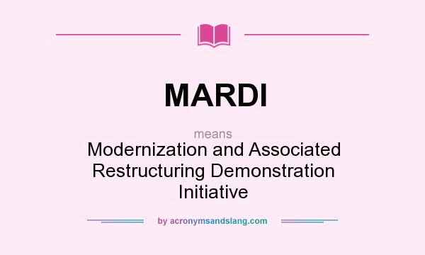 What does MARDI mean? It stands for Modernization and Associated Restructuring Demonstration Initiative