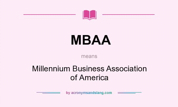 What does MBAA mean? It stands for Millennium Business Association of America