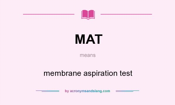 What does MAT mean? It stands for membrane aspiration test