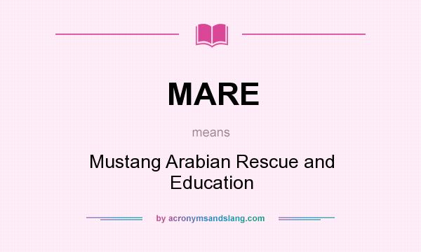 What does MARE mean? It stands for Mustang Arabian Rescue and Education
