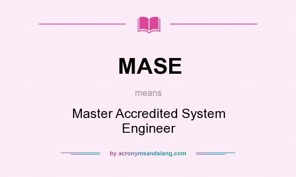 What does MASE mean? It stands for Master Accredited System Engineer