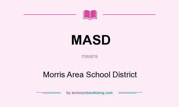 What does MASD mean? It stands for Morris Area School District
