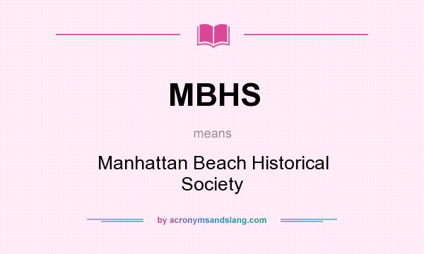 What does MBHS mean? It stands for Manhattan Beach Historical Society