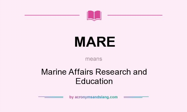 What does MARE mean? It stands for Marine Affairs Research and Education