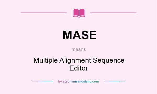 What does MASE mean? It stands for Multiple Alignment Sequence Editor