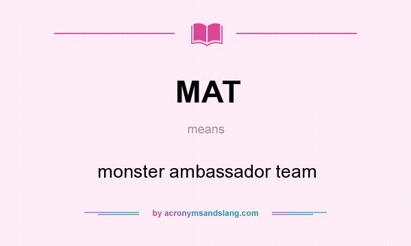 What does MAT mean? It stands for monster ambassador team