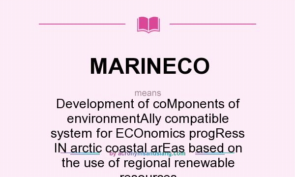What does MARINECO mean? It stands for Development of coMponents of environmentAlly compatible system for ECOnomics progRess IN arctic coastal arEas based on the use of regional renewable resources