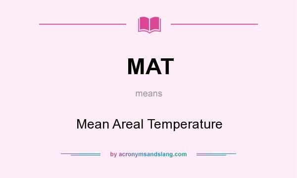 What does MAT mean? It stands for Mean Areal Temperature