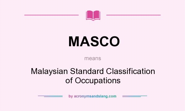 What does MASCO mean? It stands for Malaysian Standard Classification of Occupations