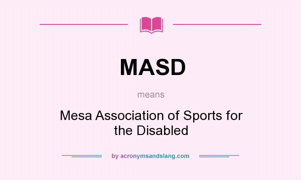 What does MASD mean? It stands for Mesa Association of Sports for the Disabled