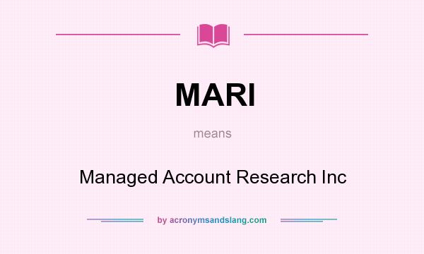 What does MARI mean? It stands for Managed Account Research Inc