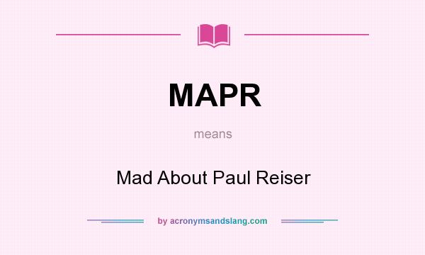 What does MAPR mean? It stands for Mad About Paul Reiser