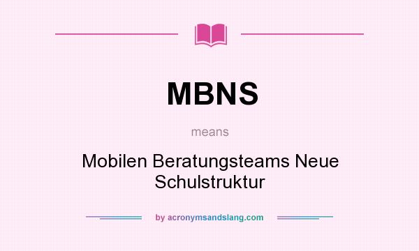 What does MBNS mean? It stands for Mobilen Beratungsteams Neue Schulstruktur