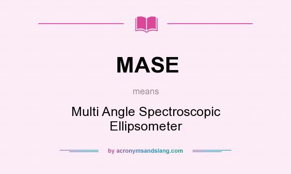 What does MASE mean? It stands for Multi Angle Spectroscopic Ellipsometer