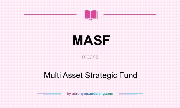 What does MASF mean? It stands for Multi Asset Strategic Fund