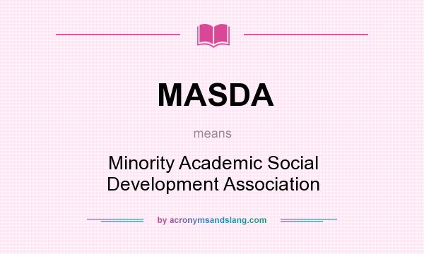 What does MASDA mean? It stands for Minority Academic Social Development Association