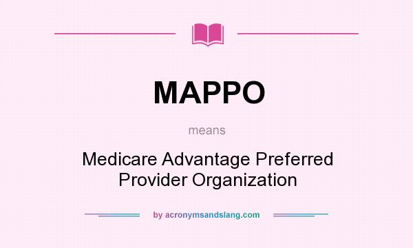 What does MAPPO mean? It stands for Medicare Advantage Preferred Provider Organization