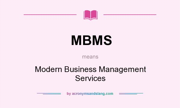 What does MBMS mean? It stands for Modern Business Management Services