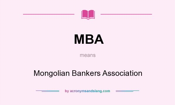 What does MBA mean? It stands for Mongolian Bankers Association