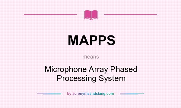 What does MAPPS mean? It stands for Microphone Array Phased Processing System