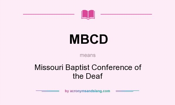 What does MBCD mean? It stands for Missouri Baptist Conference of the Deaf