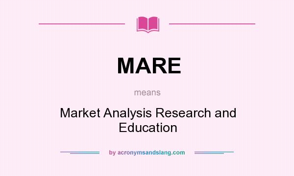 What does MARE mean? It stands for Market Analysis Research and Education