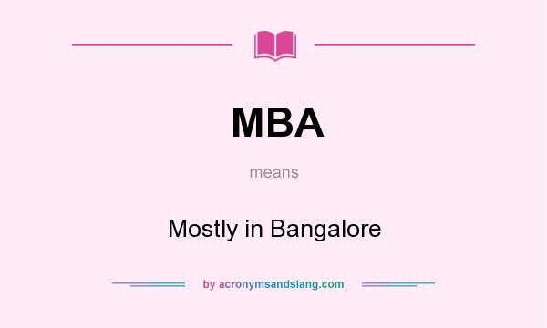 What does MBA mean? It stands for Mostly in Bangalore