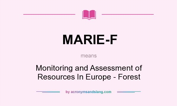 What does MARIE-F mean? It stands for Monitoring and Assessment of Resources In Europe - Forest