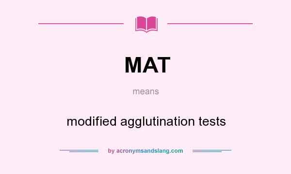 What does MAT mean? It stands for modified agglutination tests