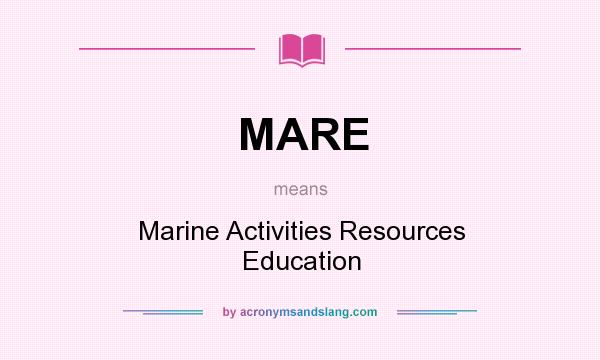 What does MARE mean? It stands for Marine Activities Resources Education