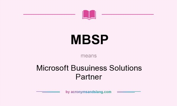 What does MBSP mean? It stands for Microsoft Busuiness Solutions Partner