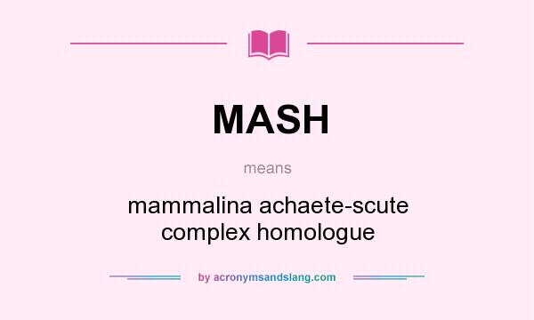 What does MASH mean? It stands for mammalina achaete-scute complex homologue