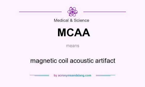 What does MCAA mean? It stands for magnetic coil acoustic artifact