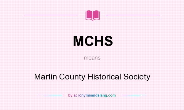 What does MCHS mean? It stands for Martin County Historical Society