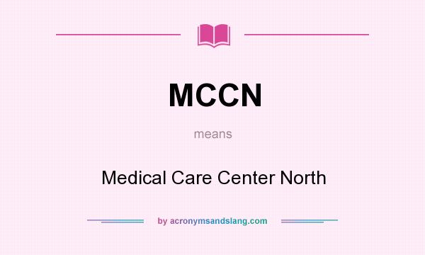 What does MCCN mean? It stands for Medical Care Center North