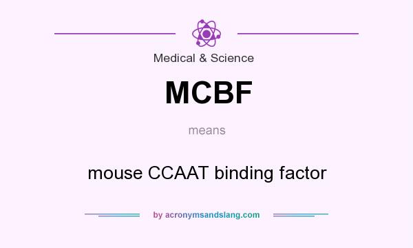 What does MCBF mean? It stands for mouse CCAAT binding factor