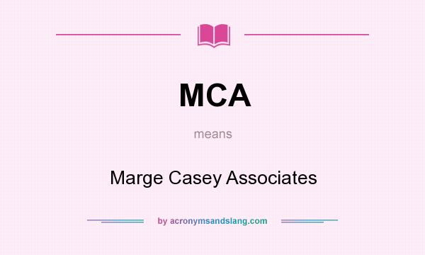 What does MCA mean? It stands for Marge Casey Associates