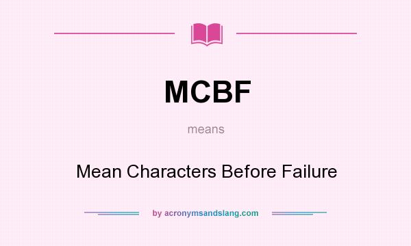 What does MCBF mean? It stands for Mean Characters Before Failure