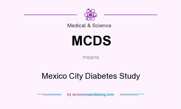 What does MCDS mean? It stands for Mexico City Diabetes Study