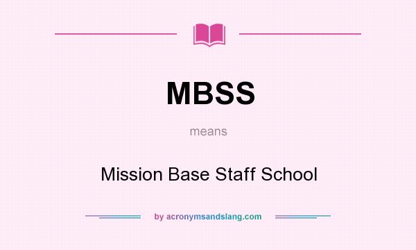 What does MBSS mean? It stands for Mission Base Staff School