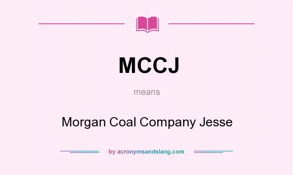 What does MCCJ mean? It stands for Morgan Coal Company Jesse