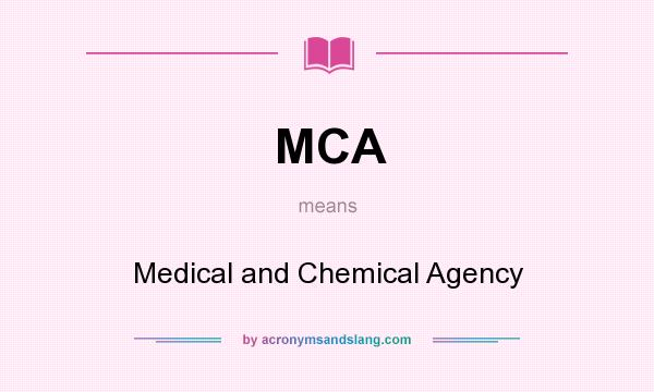 What does MCA mean? It stands for Medical and Chemical Agency
