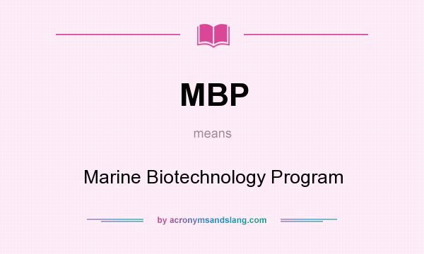 What does MBP mean? It stands for Marine Biotechnology Program