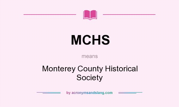 What does MCHS mean? It stands for Monterey County Historical Society