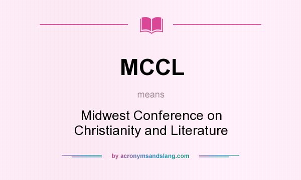What does MCCL mean? It stands for Midwest Conference on Christianity and Literature