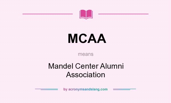 What does MCAA mean? It stands for Mandel Center Alumni Association