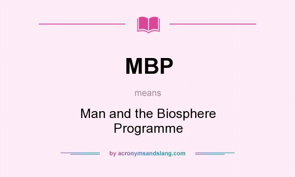 What does MBP mean? It stands for Man and the Biosphere Programme
